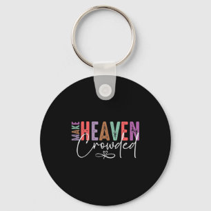 Make Heaven Crowded Faith Tee For Church, Bible Gr Key Ring