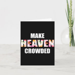 Make Heaven Crowded Floral Letter _ Christian Fait Card