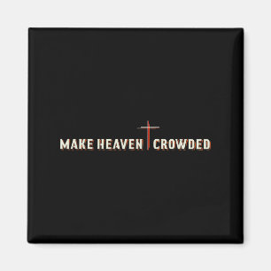 Make Heaven Crowded Jesus Cross Christian Graphic Magnet