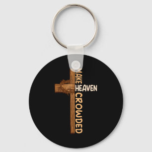 Make Heaven Crowded Jesus Cross Religious Christia Key Ring