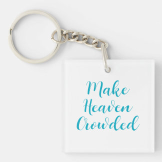 Make Heaven Crowded Key Ring