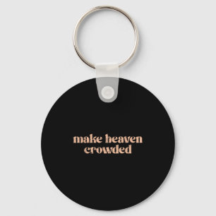Make Heaven Crowded Key Ring