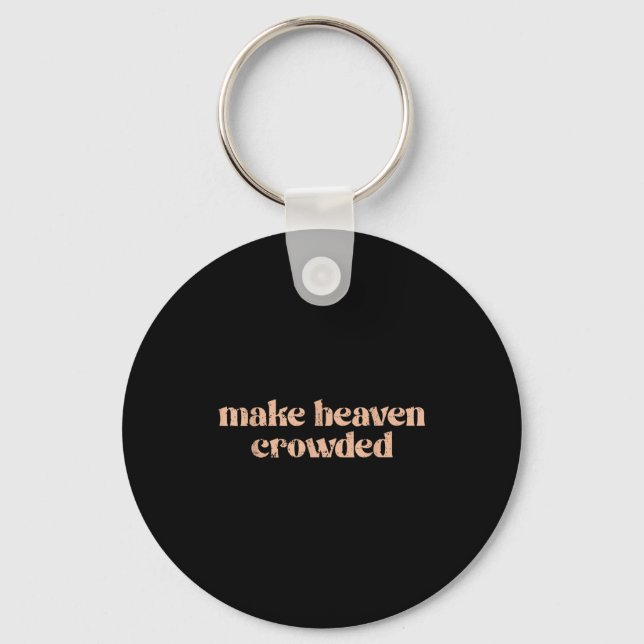 Make Heaven Crowded  Key Ring (Front)