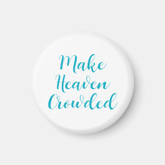 Make Heaven Crowded Magnet