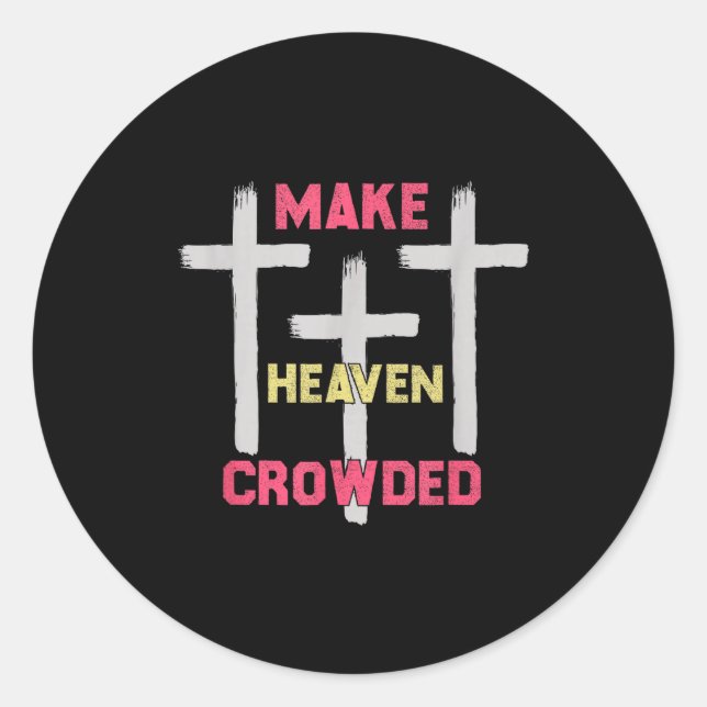 Make Heaven Crowded Men And Women Jesus Bible Chri Classic Round Sticker (Front)