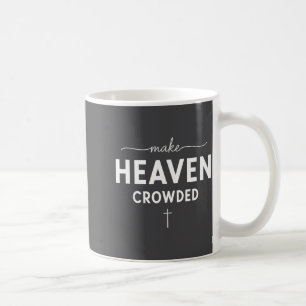 Make Heaven Crowded Men And Women Jesus Bible Chri Coffee Mug