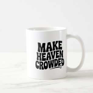 Make Heaven Crowded Men And Women Jesus Bible Chri Coffee Mug