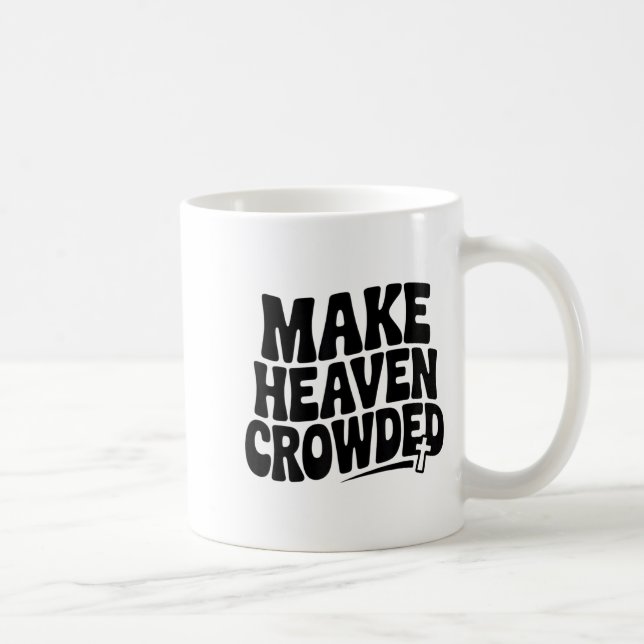Make Heaven Crowded Men And Women Jesus Bible Chri Coffee Mug (Right)