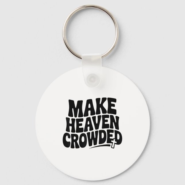 Make Heaven Crowded Men And Women Jesus Bible Chri Key Ring (Front)