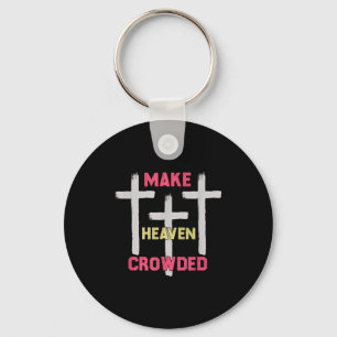 Make Heaven Crowded Men And Women Jesus Bible Chri Key Ring
