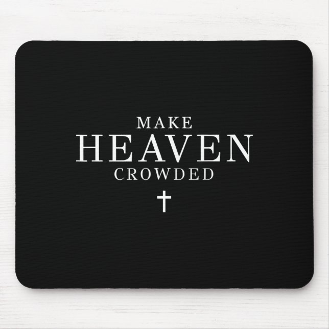 Make Heaven Crowded Men And Women Jesus Bible Chri Mouse Mat (Front)