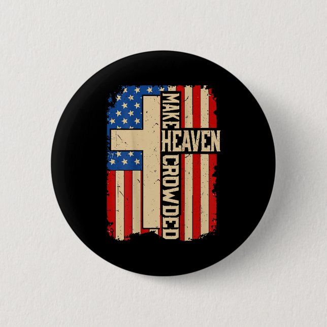 Make Heaven Crowded On-back Patriotic Christian Cr 6 Cm Round Badge (Front)