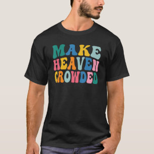 Make Heaven Crowded T-Shirt