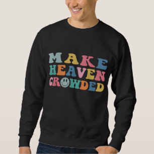 Make Heaven Crowded Trendy Bible Verse Sweatshirt
