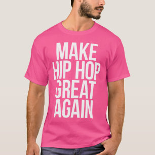 Make Hip Hop Great Again Rap T-Shirt