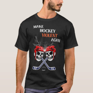 make hockey violent again       T-Shirt