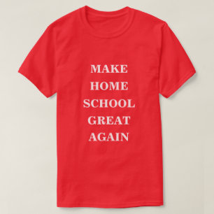 Make Home School Great Again  T-Shirt
