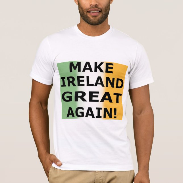 MAKE IRELAND GREAT AGAIN!   T-Shirt (Front)