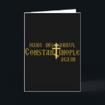 Make Istanbul Constantinople Again Orthodox Christ Card<br><div class="desc">Make Istanbul Constantinople Again Orthodox Christian</div>