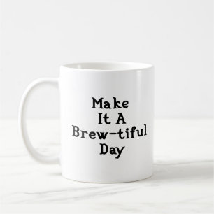 Make It A Brew-tiful Day Coffee Mug - White