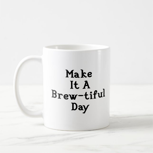 Make It A Brew-tiful Day Coffee Mug - White (Left)