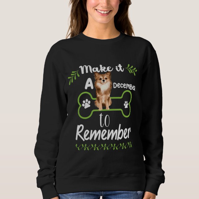 Make It A December To Remember With Pomeranian Dog Sweatshirt (Front)