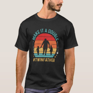 Make It A Double Twin Father Of Twins Father's Day T-Shirt