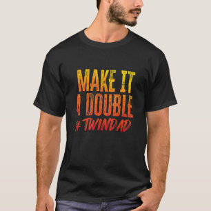 Make It A Double Twindad Proud Father Of Twins Exp T-Shirt
