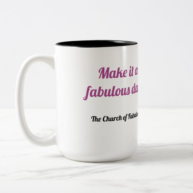 "Make it a fabulous day!" coffee mug (Left)