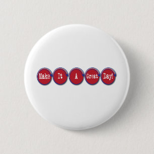 make it a great day 6 cm round badge