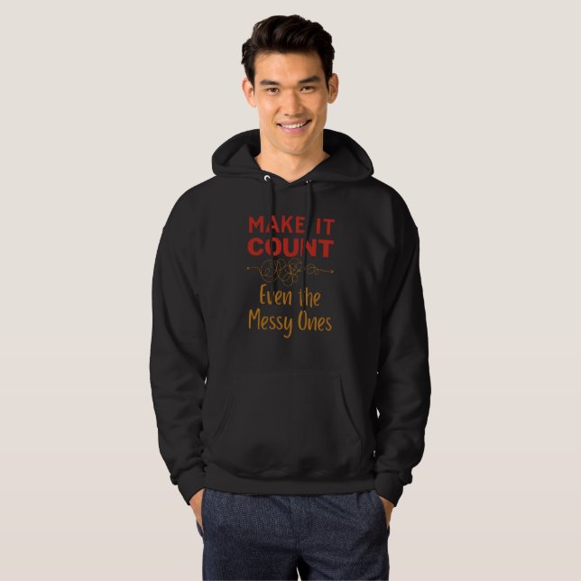 Make It Count, Even The Messy Ones Hoodie (Front Full)