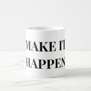 MAKE IT HAPPEN COFFEE MUG
