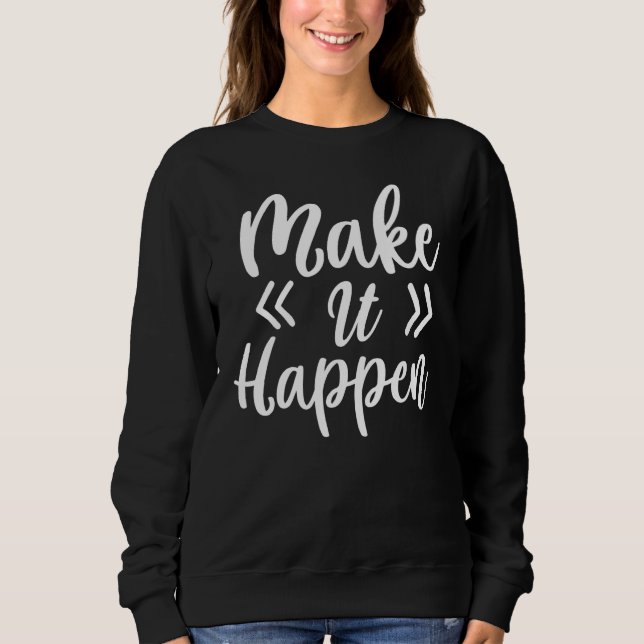 Make It Happen  Graduation Last Day Of School Sweatshirt (Front)