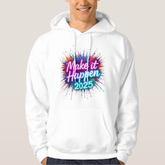 MAKE IT HAPPEN IN NEON SCRIPT WITH A BOLD "2025"  HOODIE