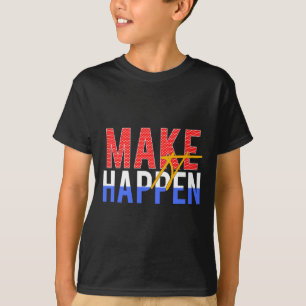 Make It Happen Inspirational T-Shirt