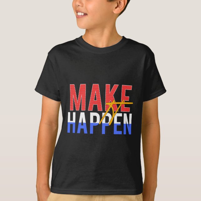 Make It Happen Inspirational T-Shirt (Front)