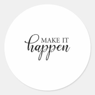 Make It Happen Motivational Classic Round Sticker