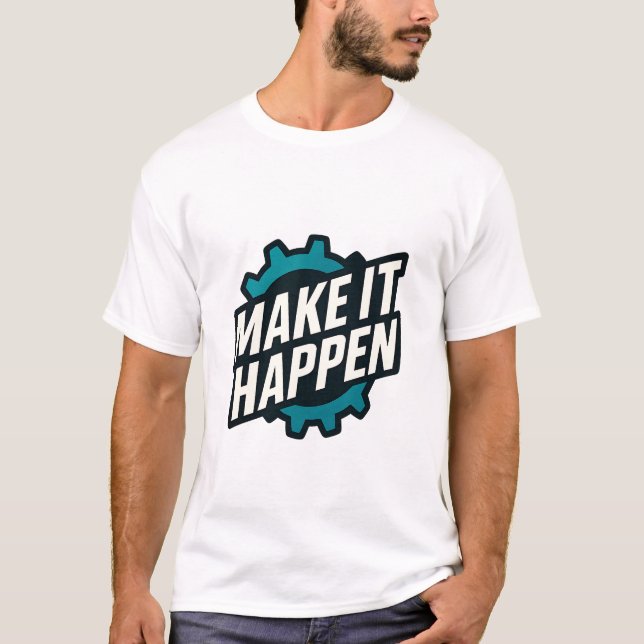Make It Happen Motivational Quote T-Shirt (Front)