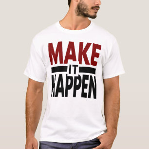 make it happen, motivational shirt, success mindse T-Shirt