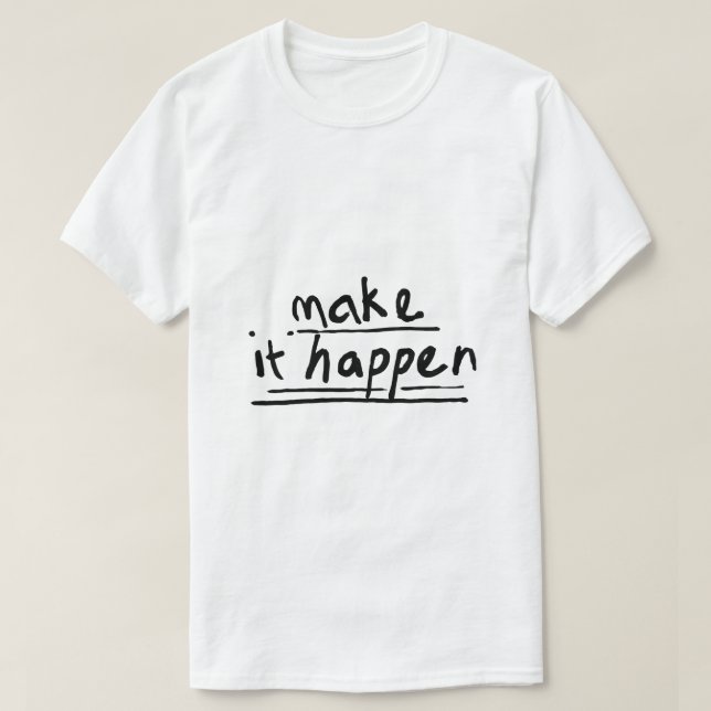 Make It Happen – Motivational Typography T-Shirt (Design Front)