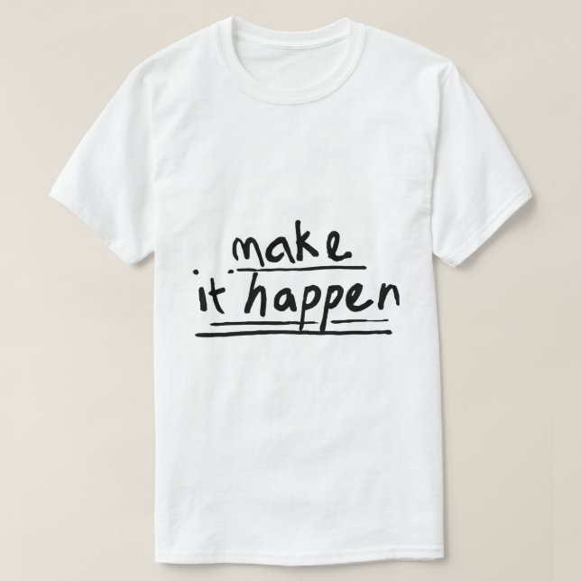 Make It Happen – Motivational Typography T-Shirt (Design Front)