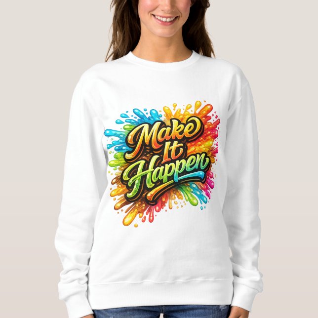 Make it happen sweatshirt (Front)
