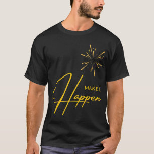 Make it Happen T-Shirt