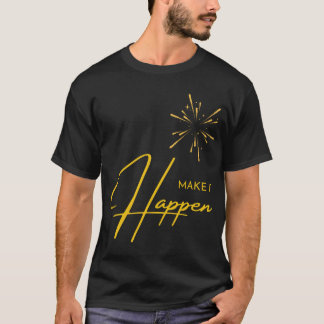 Make it Happen T-Shirt