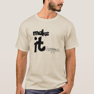 Make it happen T-Shirt