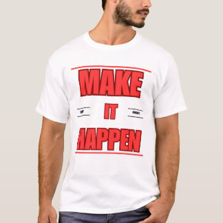 "MAKE IT HAPPEN T-Shirt Design 