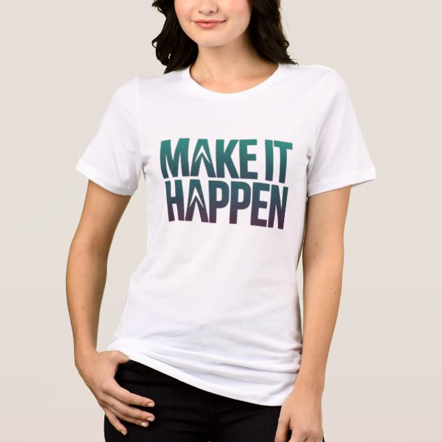 Make It Happen Tri-Blend Shirt (Front)