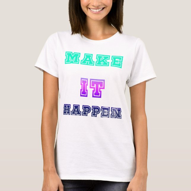 Make It Happen Vibrant Colour Typography Design 🚀 T-Shirt (Front)