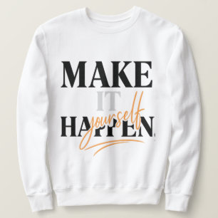Make It Happen Yourself Sweatshirt