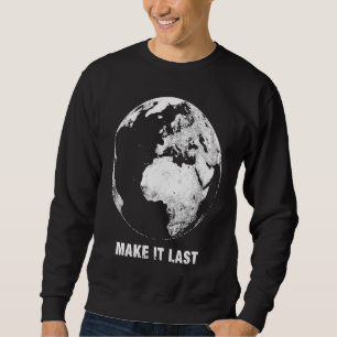 Make it Last Save the Planet Sweatshirt